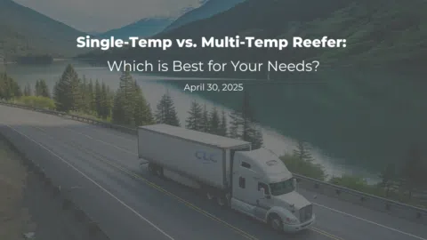 Single-Temp vs. Multi-Temp Reefer: Which Is Best For Your Needs? | CLC | Proudly Serving Americas Best Fleets