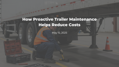 How Proactive Trailer Maintenance Helps Reduce Costs | CLC | Proudly Serving Americas Best Fleets